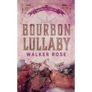 Bourbon Lullaby -- Walker Rose